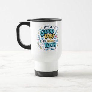 It’s a Good Day to Save Teeth Funny Dentist Travel Mug