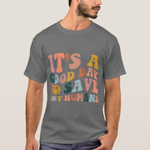It_s A Good Day To Save Tiny Humans NICU BOTH SIDE T_Shirt