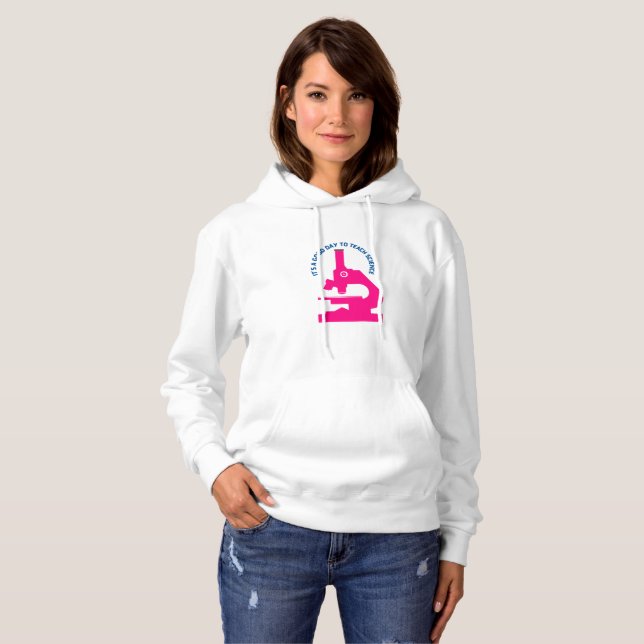 It’s a Good Day to Teach Science   Hoodie (Front Full)
