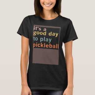 It s A Good Days To Play Pickleball Paddleball Sp T-Shirt
