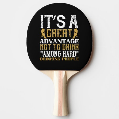  Itâs a Great Advantage not to Drink Among Hard  Ping Pong Paddle