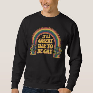 It’s A Great Day To Be Gay LGBTQ Pride Month Queer Sweatshirt