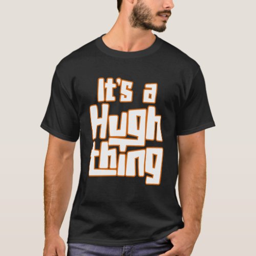 It s a Hugh Thing T_Shirt