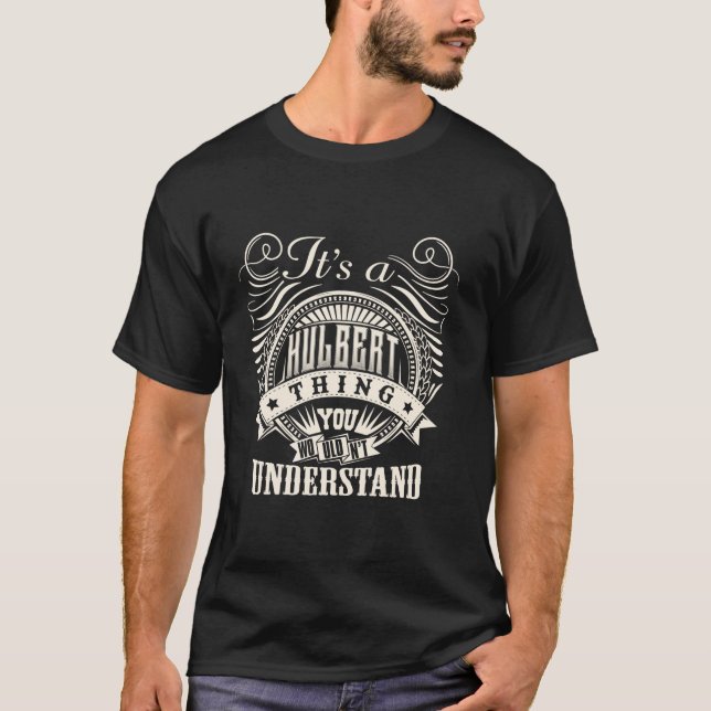 It s A HULBERT Thing You Wouldn t Understand HULBE T-Shirt (Front)