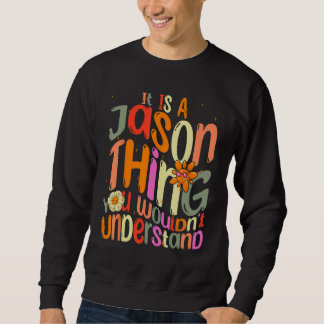 It s a Jason Thing You Wouldn t Understand Groovy Sweatshirt