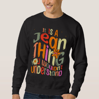 It s a Jean Thing You Wouldn t Understand Groovy F Sweatshirt