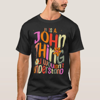 It s a John Thing You Wouldn t Understand Groovy F T-Shirt
