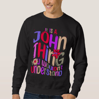 It s a John Thing You Wouldn t Understand Groovy R Sweatshirt