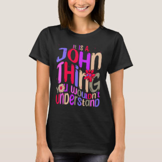 It s a John Thing You Wouldn t Understand Groovy R T-Shirt