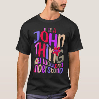 It s a John Thing You Wouldn t Understand Groovy R T-Shirt