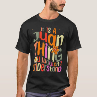 It s a Juan Thing You Wouldn t Understand Groovy F T-Shirt