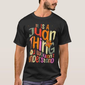 It s a Juan Thing You Wouldn t Understand Groovy F T-Shirt