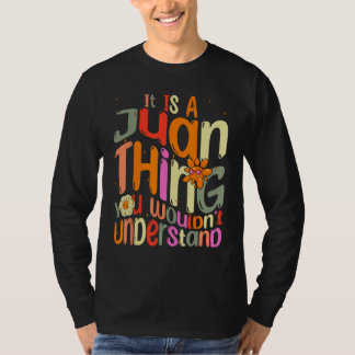It s a Juan Thing You Wouldn t Understand Groovy F T-Shirt