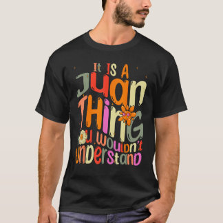 It s a Juan Thing You Wouldn t Understand Groovy F T-Shirt