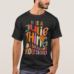 It s a Julie Thing You Wouldn t Understand Groovy  T-Shirt
