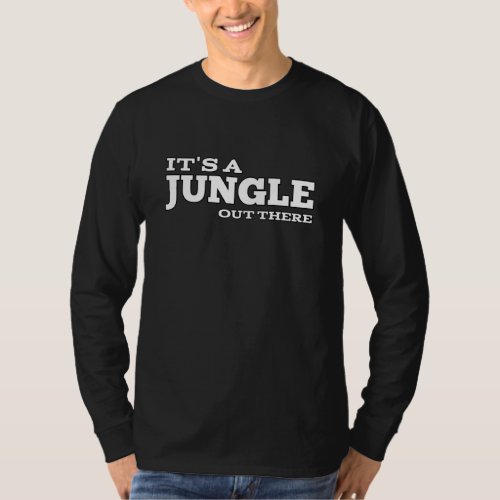 its a jungle out there T_Shirt