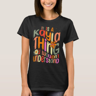 It s a Kayla Thing You Wouldn t Understand Groovy T-Shirt