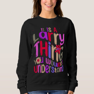It s a Larry Thing You Wouldn t Understand Groovy Sweatshirt