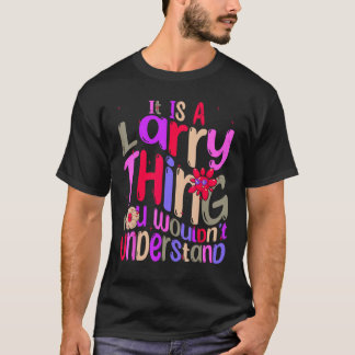 It s a Larry Thing You Wouldn t Understand Groovy T-Shirt