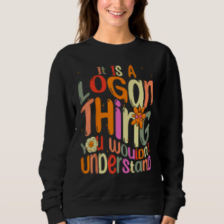 It s a Logan Thing You Wouldn t Understand Groovy Sweatshirt