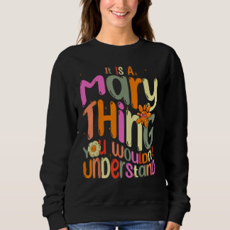 It s a Mary Thing You Wouldn t Understand Groovy F Sweatshirt