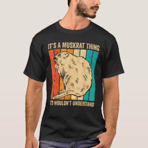 It s A Muskrat Thing You Wouldn t Understand Retro T-Shirt