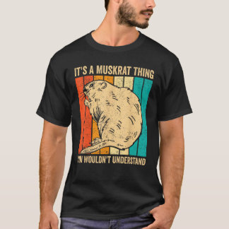 It s A Muskrat Thing You Wouldn t Understand Retro T-Shirt