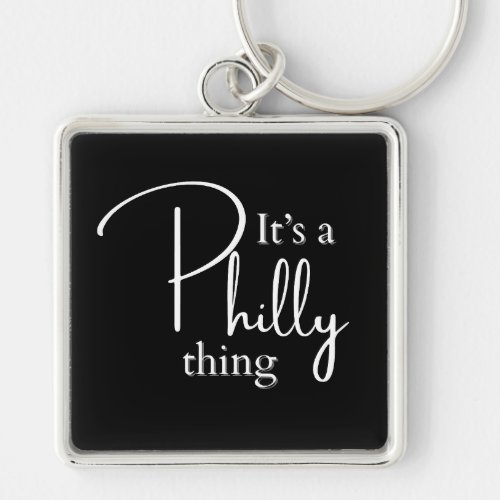 Its a Philly Thing  Keychain