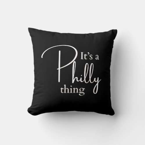 Its a Philly Thing  Throw Pillow