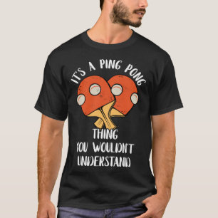 It s A Ping Pong Thing You Wouldn t Understand Tab T-Shirt
