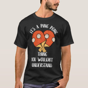 It s A Ping Pong Thing You Wouldn t Understand Tab T-Shirt