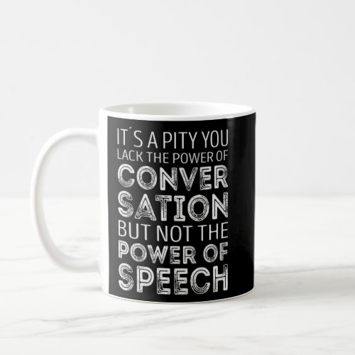 Its a pity you lack the power of conversation Pre Coffee Mug