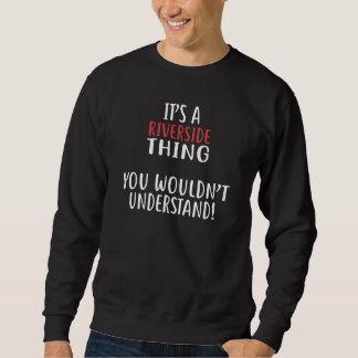 It s A RIVERSIDE Thing City RIVERSIDES Sweatshirt