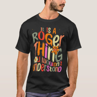 It s a Roger Thing You Wouldn t Understand Groovy  T-Shirt