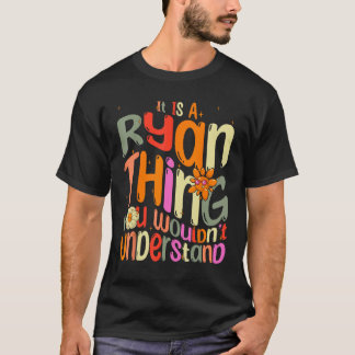 It s a Ryan Thing You Wouldn t Understand Groovy F T-Shirt