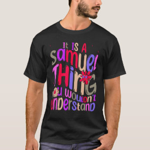 It s a Samuel Thing You Wouldn t Understand Groovy T-Shirt