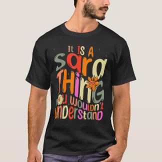 It s a Sara Thing You Wouldn t Understand Groovy F T-Shirt
