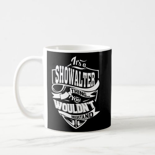 It s a SHOWALTER Thing  Coffee Mug