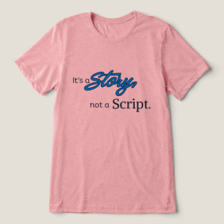 It’s a Story, not a Script – Dark Blue Text Tri-Blend Shirt