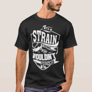 It s a STRAIN Thing T-Shirt