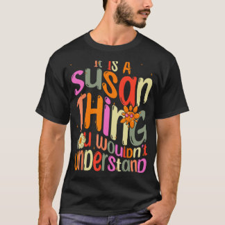 It s a Susan Thing You Wouldn t Understand Groovy T-Shirt