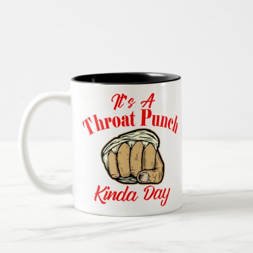 Its A Throat Punch Kinda Day Fist City   Two_Tone Coffee Mug
