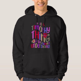 It s a Timothy Thing You Wouldn t Understand Groov Hoodie