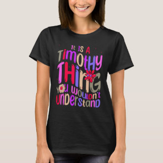 It s a Timothy Thing You Wouldn t Understand Groov T-Shirt