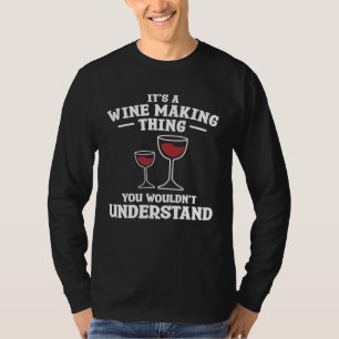 It s A Wine Making Thing You Wouldn Understand Win T-Shirt