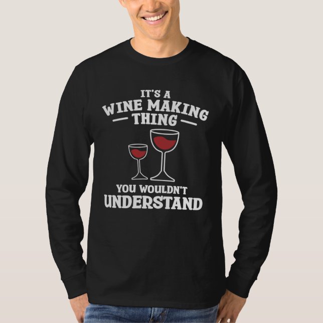 It s A Wine Making Thing You Wouldn Understand Win T-Shirt (Front)