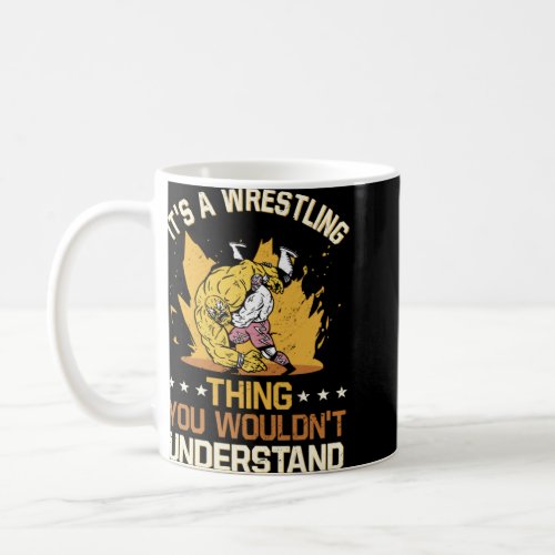 It s A Wrestling Thing You Wouldn t Understand Wre Coffee Mug
