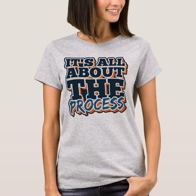 It’s All About the Process T-Shirt (Front)