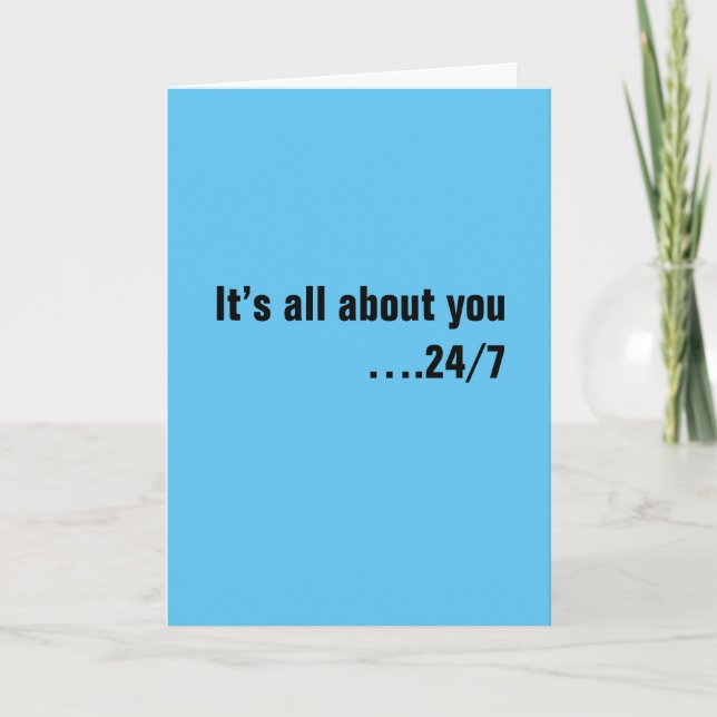 It’s all about you….24/7, Happy Birthday Card (Front)