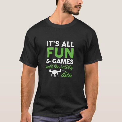 It_s All Fun and Games _ Funny Drone Pilot T Shirt